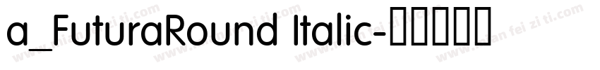 a_FuturaRound Italic字体转换